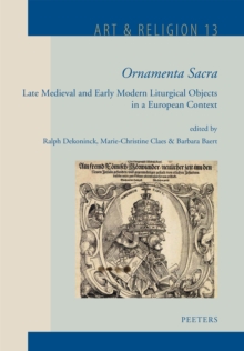 'Ornamenta Sacra' : Late Medieval and Early Modern Liturgical Objects in a European Context