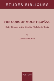 The Gods of Mount Sapanu : Deity Groups in the Ugaritic Alphabetic Texts