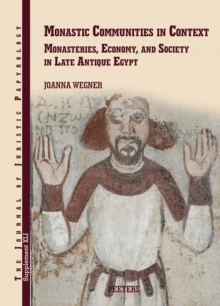 Monastic Communities in Context : Monasteries, Economy, and Society in Late Antique Egypt