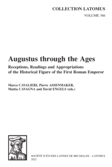 Augustus through the Ages : Receptions, Readings and Appropriations of the Historical Figure of the First Roman Emperor