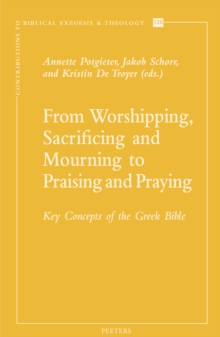 From Worshipping, Sacrificing, and Mourning to Praising and Praying : Key Concepts of the Greek Bible