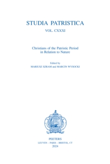 Studia Patristica. Vol. CXXXI - Christians of the Patristic Period in Relation to Nature