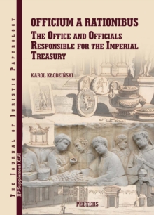 Officium a rationibus : The Office and Officials Responsible for the Imperial Treasury