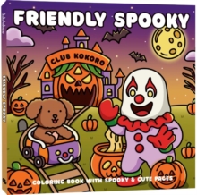 Friendly Spooky : Coloring book with spooky & cute pages