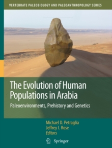 The Evolution of Human Populations in Arabia : Paleoenvironments, Prehistory and Genetics