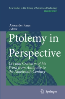 Ptolemy in Perspective : Use and Criticism of his Work from Antiquity to the Nineteenth Century