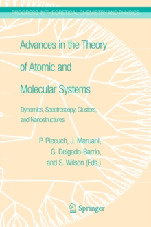 Advances in the Theory of Atomic and Molecular Systems : Dynamics, Spectroscopy, Clusters, and Nanostructures