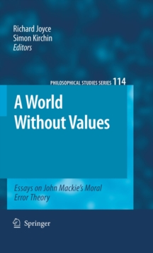 A World Without Values : Essays on John Mackie's Moral Error Theory