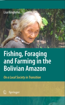 Fishing, Foraging and Farming in the Bolivian Amazon : On a Local Society in Transition