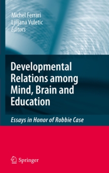 Developmental Relations among Mind, Brain and Education : Essays in Honor of Robbie Case