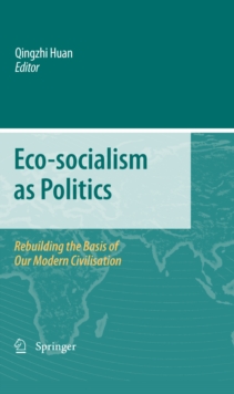 Eco-socialism as Politics : Rebuilding the Basis of Our Modern Civilisation