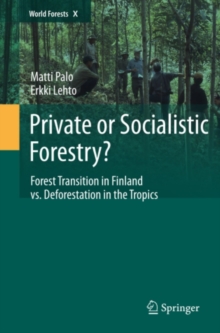 Private or Socialistic Forestry? : Forest Transition in Finland vs. Deforestation in the Tropics