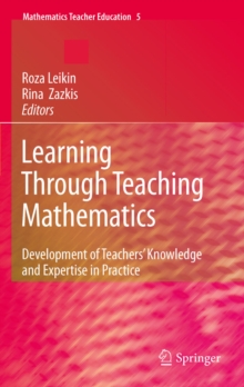 Learning Through Teaching Mathematics : Development of Teachers' Knowledge and Expertise in Practice