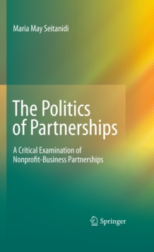 The Politics of Partnerships : A Critical Examination of Nonprofit-Business Partnerships