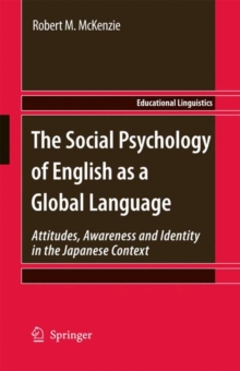 The Social Psychology of English as a Global Language : Attitudes, Awareness and Identity in the Japanese Context, Hardback Book The Social Psychology of English as a Global Language : Attitudes, Awareness and Identity in the Japanese Context, Hardback Book
