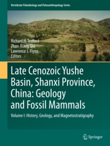 Late Cenozoic Yushe Basin, Shanxi Province, China: Geology and Fossil Mammals : Volume I:History, Geology, and Magnetostratigraphy