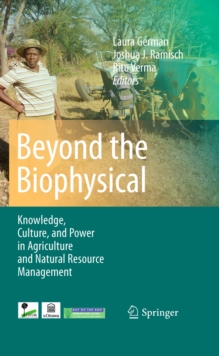 Beyond the Biophysical : Knowledge, Culture, and Power in Agriculture and Natural Resource Management