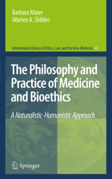 The Philosophy and Practice of Medicine and Bioethics : A Naturalistic-Humanistic Approach