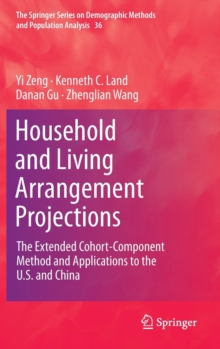 Household and Living Arrangement Projections : The Extended Cohort-component Method and Applications to the U.S. and China, Hardback Book Household and Living Arrangement Projections : The Extended Cohort-component Method and Applications to the U.S. and China, Hardback Book