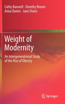 Weight of Modernity : An Intergenerational Study of the Rise of Obesity, Hardback Book Weight of Modernity : An Intergenerational Study of the Rise of Obesity, Hardback Book