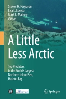 A Little Less Arctic : Top Predators in the World's Largest Northern Inland Sea, Hudson Bay