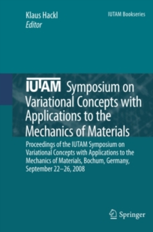 IUTAM Symposium on Variational Concepts with Applications to the Mechanics of Materials : Proceedings of the IUTAM Symposium on Variational Concepts with Applications to the Mechanics of Materials, Bo