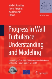 Progress in Wall Turbulence: Understanding and Modeling : Proceedings of the WALLTURB International Workshop held in Lille, France, April 21-23, 2009