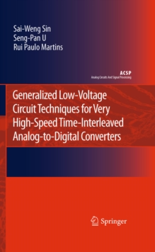 Generalized Low-Voltage Circuit Techniques for Very High-Speed Time-Interleaved Analog-to-Digital Converters