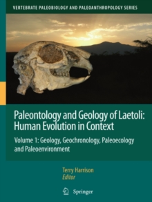 Paleontology and Geology of Laetoli: Human Evolution in Context : Volume 1: Geology, Geochronology, Paleoecology and Paleoenvironment