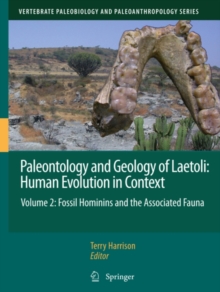 Paleontology and Geology of Laetoli: Human Evolution in Context : Volume 2: Fossil Hominins and the Associated Fauna