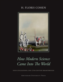 How Modern Science Came into the World : Four Civilizations, One 17th-Century Breakthrough