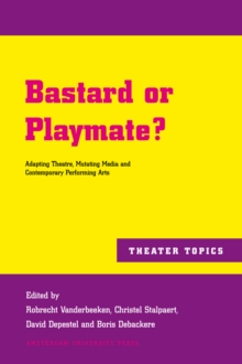 Bastard or Playmate? : Adapting Theatre, Mutating Media and Contemporary Performing Arts