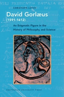 David Gorlaeus (1591-1612) : An Enigmatic Figure in the History of Philosophy and Science