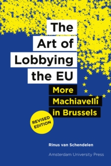 The Art of Lobbying the EU : More Machiavelli in Brussels (revised edition)