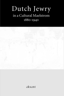 Dutch Jewry in a Cultural Maelstrom : 1880-1940