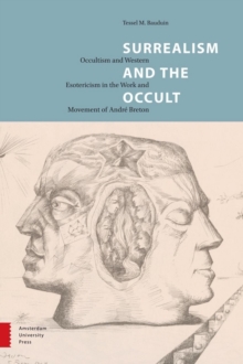 Surrealism and the Occult : Occultism and Western Esotericism in the Work and Movement of Andre Breton