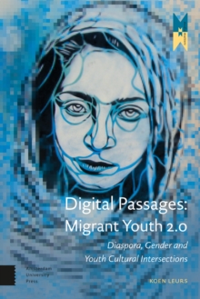 Digital Passages : Migrant Youth 2.0: Diaspora, Gender and Youth Cultural Intersections