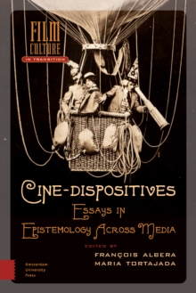 Cine-Dispositives : Essays in Epistemology Across Media