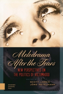 Melodrama After the Tears : New Perspectives on the Politics of Victimhood