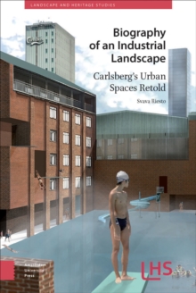 Biography of an Industrial Landscape : Carlsberg's Urban Spaces Retold