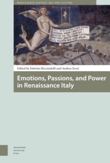 Emotions, Passions, and Power in Renaissance Italy