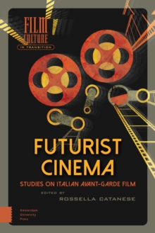 Futurist Cinema : Studies on Italian Avant-garde Film