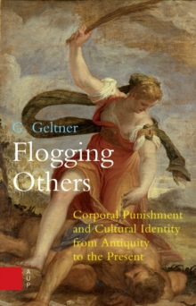 Flogging Others : Corporal Punishment and Cultural Identity from Antiquity to the Present