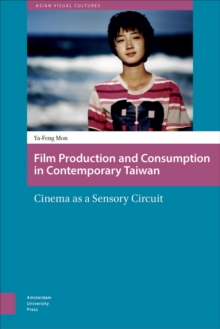 Film Production and Consumption in Contemporary Taiwan : Cinema as a Sensory Circuit