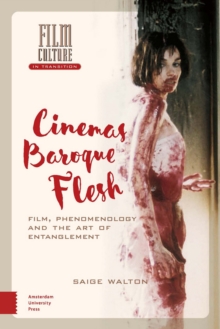 Cinema's Baroque Flesh : Film, Phenomenology and the Art of Entanglement