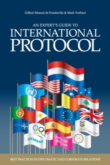 An Experts' Guide to International Protocol : Best Practices in Diplomatic and Corporate Relations