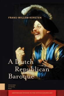 A Dutch Republican Baroque : Theatricality, Dramatization, Moment and Event