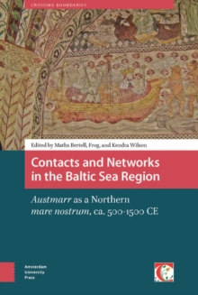 Contacts and Networks in the Baltic Sea Region : Austmarr as a northern mare nostrum, ca. 500-1500 AD