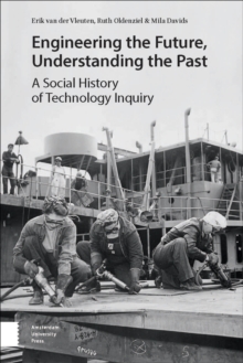 Engineering the Future, Understanding the Past : A Social History of Technology