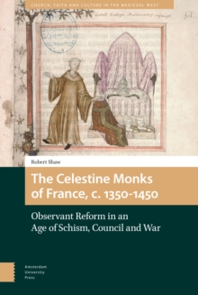 The Celestine Monks of France, c. 1350-1450 : Observant Reform in an Age of Schism, Council and War